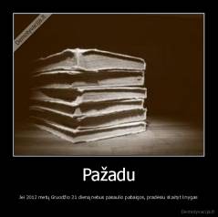 Pažadu - Jei 2012 metų Gruodžio 21 dieną nebus pasaulio pabaigos, pradėsiu skaityt knygas