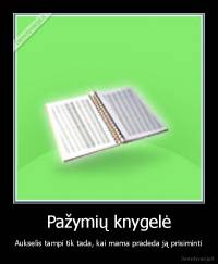 Pažymių knygelė - Aukselis tampi tik tada, kai mama pradeda ją prisiminti