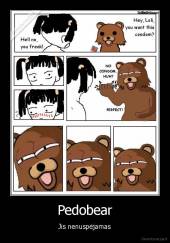 Pedobear - Jis nenuspėjamas