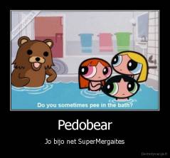 Pedobear - Jo bijo net SuperMergaites