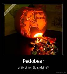 Pedobear - ar tikrai nori šių saldainių?
