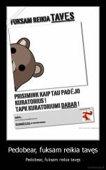 Pedobear, fuksam reikia tavęs - Pedobear, fuksam reikia tavęs