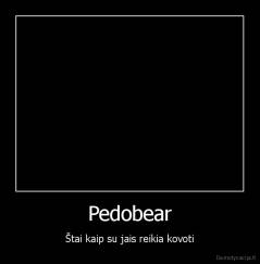 Pedobear - Štai kaip su jais reikia kovoti