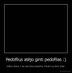Pedofilus atėjo ginti pedofilas :) - Visiškas idiotas, ir dar pats tame prisipažino. Žiūrėkit nuo 8min 30sek.