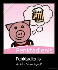 Penktadienis  - Visi kalba "Varom isgert?"