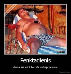 Penktadienis - diena kurios kita ryta nebeprisimeni