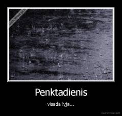 Penktadienis - visada lyja...
