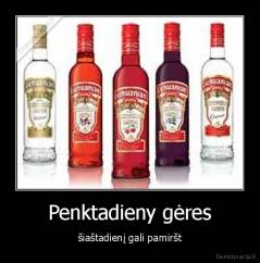 Penktadieny gėres - šiaštadienį gali pamiršt