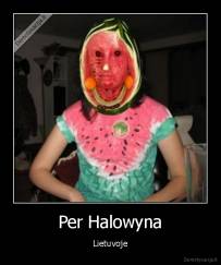 Per Halowyna - Lietuvoje