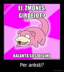 Per anksti? - 