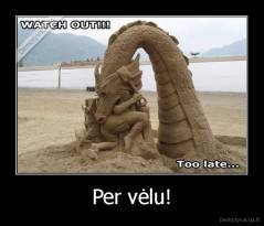 Per vėlu! - 