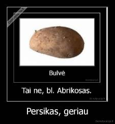 Persikas, geriau - 