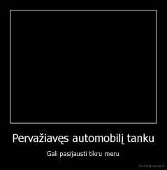 Pervažiavęs automobilį tanku - Gali pasijausti tikru meru