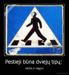 Pėstieji būna dviejų tipų - vikrūs ir negyvi...