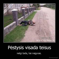Pėstysis visada teisus - netgi tada, kai negyvas. 