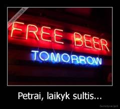 Petrai, laikyk sultis... - 