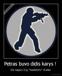Petras buvo didis karys !  - Kol negavo 3-jų ''headshot'u'' iš eilės 