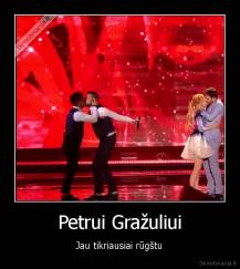 Petrui Gražuliui - Jau tikriausiai rūgštu
