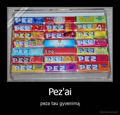 Pez'ai - peza tau gyvenimą