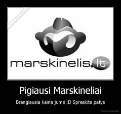 Pigiausi Marskineliai - Brangiausia kaina jums :D Spreskite patys