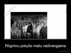 Piligrimu pokylio metu neišvengiama - 