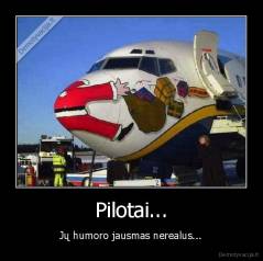 Pilotai... - Jų humoro jausmas nerealus...