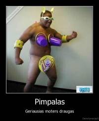 Pimpalas - Geriausias moters draugas