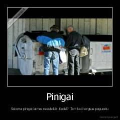 Pinigai - Sakoma pinigai laimes nesuteikia. Kodel?  Tam kad vargsus paguostu
