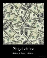 Pinigai ateina  - ir išeina, ir išeina, ir išeina...