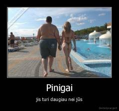 Pinigai - jis turi daugiau nei jūs