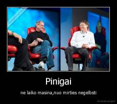 Pinigai - ne laiko masina,nuo mirties negelbsti