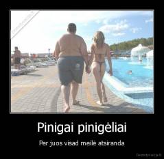 Pinigai pinigėliai - Per juos visad meilė atsiranda