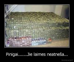 Pinigai.......Jie laimes neatneša... - 