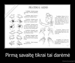 Pirmą savaitę tikrai tai darėmė - 