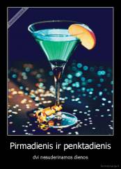 Pirmadienis ir penktadienis - dvi nesuderinamos dienos