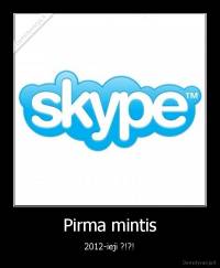 Pirma mintis - 2012-ieji ?!?!