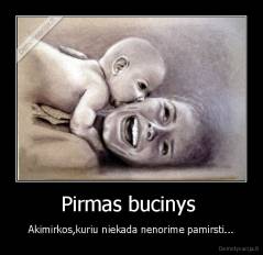 Pirmas bucinys  - Akimirkos,kuriu niekada nenorime pamirsti...