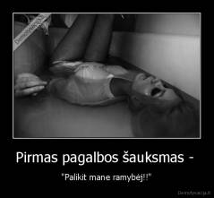 Pirmas pagalbos šauksmas -  - "Palikit mane ramybėj!!"