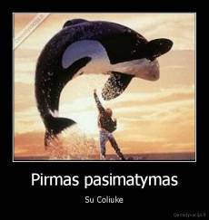 Pirmas pasimatymas - Su Coliuke