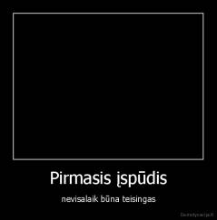 Pirmasis įspūdis - nevisalaik būna teisingas