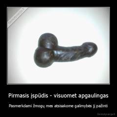 Pirmasis įspūdis - visuomet apgaulingas - Pasmerkdami žmogų mes atsisakome galimybės jį pažinti