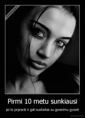 Pirmi 10 metu sunkiausi - po to pripranti ir gali susitaikes su gyvenimu gyvent