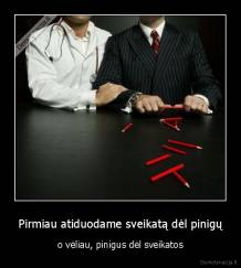 Pirmiau atiduodame sveikatą dėl pinigų - o vėliau, pinigus dėl sveikatos