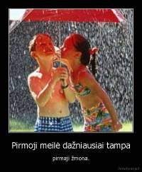 Pirmoji meilė dažniausiai tampa - pirmaji žmona.