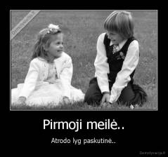Pirmoji meilė.. - Atrodo lyg paskutinė..