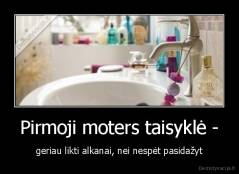 Pirmoji moters taisyklė - - geriau likti alkanai, nei nespėt pasidažyt