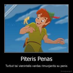 Piteris Penas - Turbut tai vienintelis vardas rimuojantis su penis