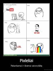 Pixleliai - Pakankamai ir išvemsi vaivorykštę