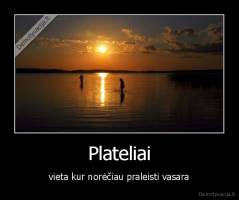 Plateliai - vieta kur norėčiau praleisti vasara