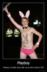 Playboy - Playboy uzvalde visus tiek vyrus tiek moteris xDD
